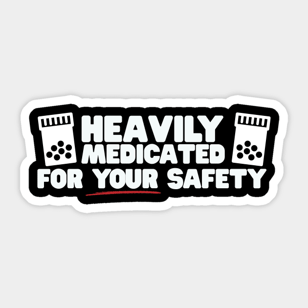 Heavily Medicated For Your Safety Sticker by thingsandthings